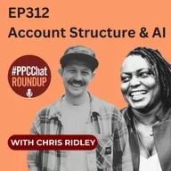 EP312 - Account Structure and AI with Chris Ridley