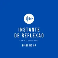 Instante de Reflexão - Ep.87