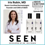 The Skinification of Hair and a Haircare System Designed with Your Skin Health in Mind | Iris Rubin, MD, Founder and CMO of SEEN
