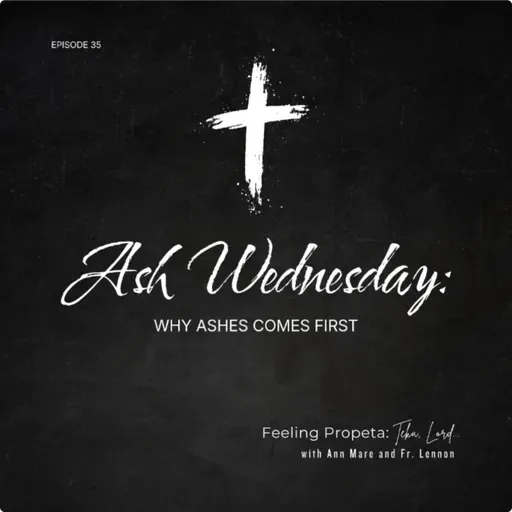 Ep 35 | Ash Wednesday: Why Ashes Comes First