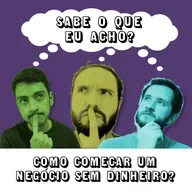 #065 - Como começar um negócio sem dinheiro?