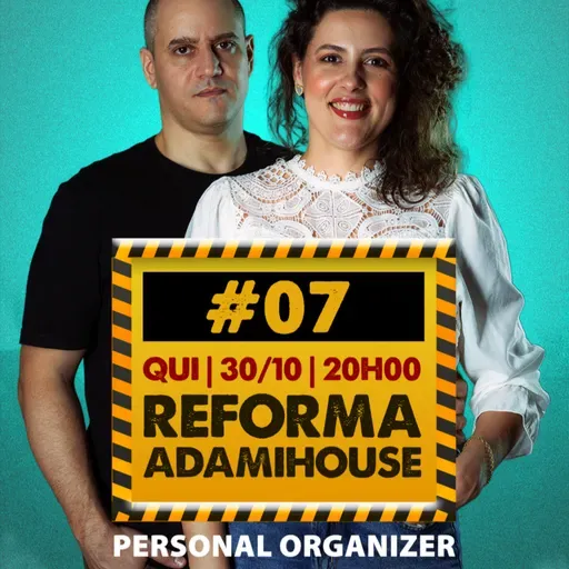 VIDEO - Reforma Adami House - Personal Organizer PARTE II - EP 07 - AdamiCast