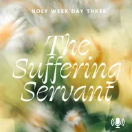 *Holy Week Day 3: The Suffering Servant