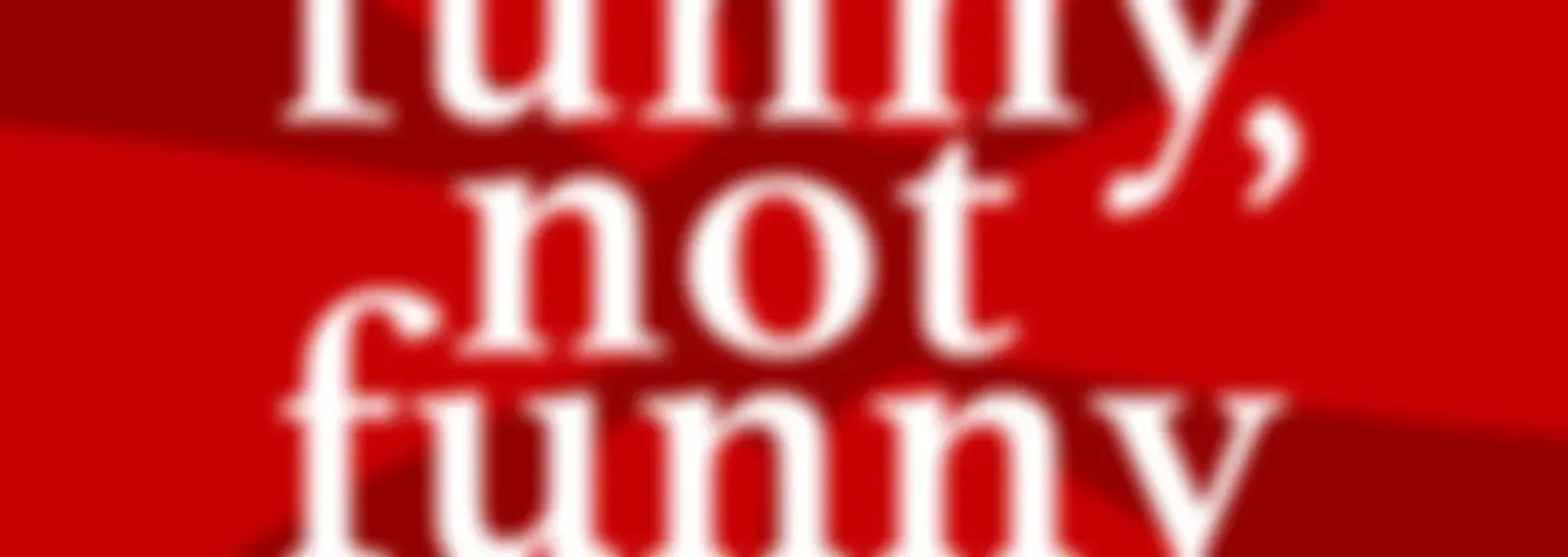 ‘funny,’ not funny