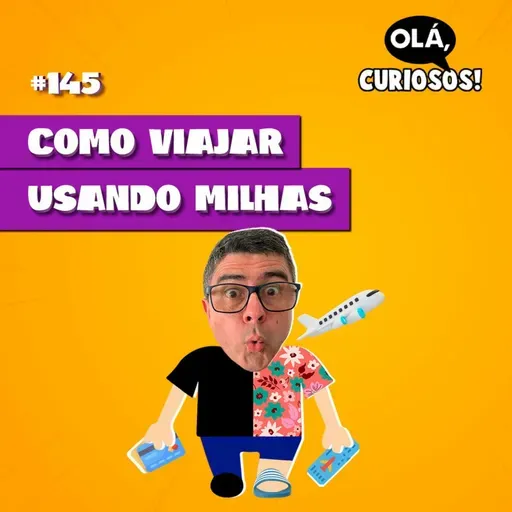 COMO VIAJAR USANDO MILHAS - #145 - Olá, Curiosos! 2023