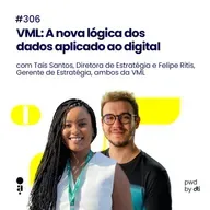 #306 - VML: A nova lógica dos dados aplicado ao digital