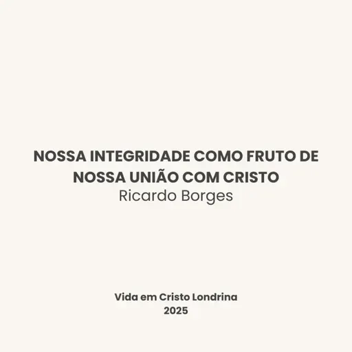 Nossa integridade como fruto de nossa união com Cristo - Ricardo Borges
