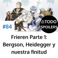 Frieren Parte 1: Bergson, Heidegger y nuestra finitud