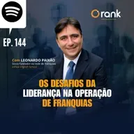 #144 OS DESAFIOS DA LIDERANÇA NA OPERAÇÃO DE FRANQUIAS