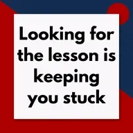 Looking for "The lesson the university is trying to teach me" is keeping you stuck (Pod #708)