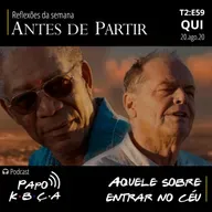 Aquele sobre entrar no céu | Podcast Papo K•B•Ç•A T2:E59Aquele sobre entrar no ceu_audio melhorado_MP3