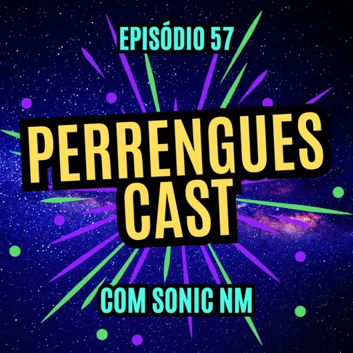 #57 - PERRENGUES CAST - com Sonic NM