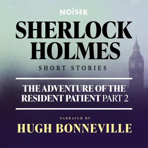 The Adventure of the Resident Patient: Part Two