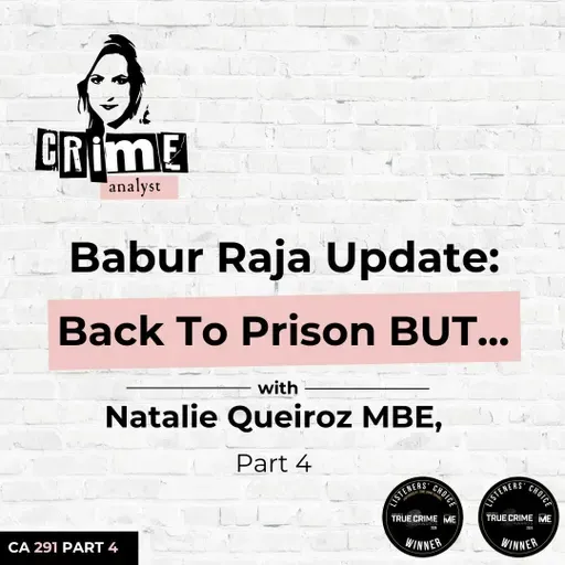 Ep 291: Babur Raja Update: Back To Prison BUT... with Natalie Queiroz MBE, Part 4