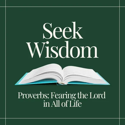 16 November 2025 | Seek Wisdom | Proverbs 9:13-18; Proverbs 31:10-31