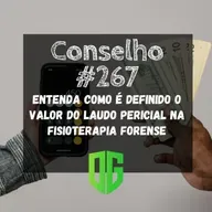 Conselho #267 - Entenda como é definido o valor do laudo pericial na Fisioterapia Forense
