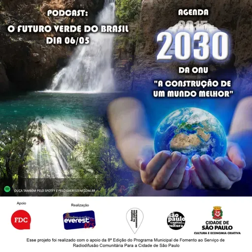 AGENDA 2030 DA ONU: - A CONSTRUÇÃO DE UM MUNDO MELHOR PODCAST – O FUTURO VERDE DO BRASIL