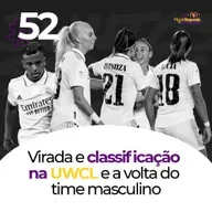 O Mundo Segundo os Madridistas - Ep. 52 - Virada e classificação na UWCL e a volta do time masculino.