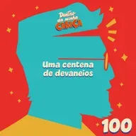 Episódio 100 - Uma centena de devaneios