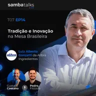 T07E014 Tradição e Inovação na Mesa Brasileira: Conversa com Luiz Alberto Gonzatti da Alibra Ingredientes