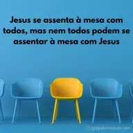 Jesus se assenta à mesa com todos, mas nem todos podem se assentar à mesa com Jesus
