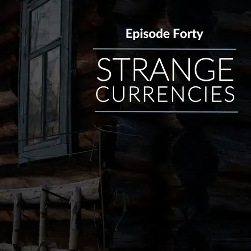 Episode 40: Strange Currencies