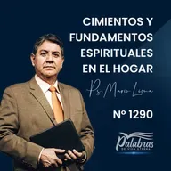 1290. Cimientos y fundamentos espirituales en el hogar | Ps. Mario Lima Vacaflor