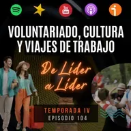 Ep. 104 Voluntariado, viajar por chamba, Feria de León