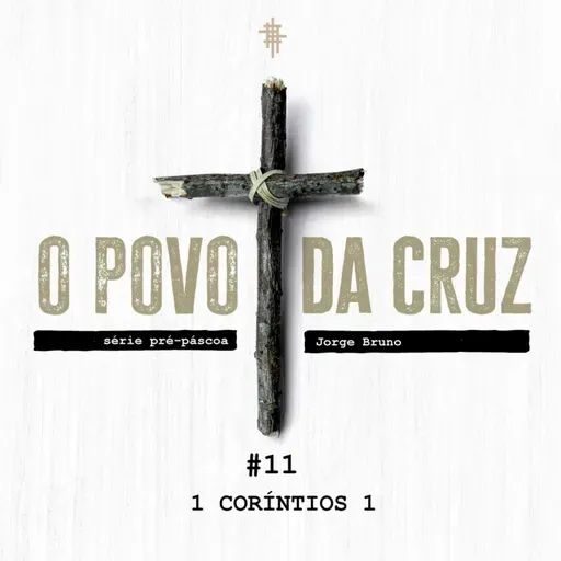#11 - 1 Coríntios 1 | Série Pré-Páscoa - Jorge Bruno