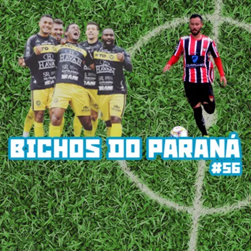 Bichos do Paraná #56 - Início equilibrado na Divisão de Acesso do Paranaense e FC Cascavel salva a lavoura em âmbito nacional