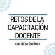 Retos de la Capacitación Docente con Maira Gutiérrez