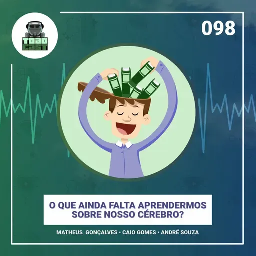 098 — O que ainda falta aprendermos sobre nosso cérebro?