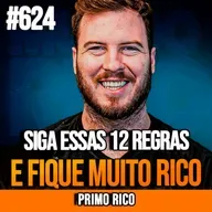 PRIMO RICO | AS 12 REGRAS DO DINHEIRO PARA CONSTRUIR RIQUEZA E LIBERDADE FINANCEIRA | INSIGHTCAST #624