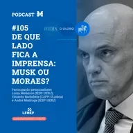 #105 Podcast do Manchetômetro │ De que lado fica a imprensa: Musk ou Moraes?