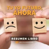 📖 Tu Yo Futuro, Ahora - Un Resumen de Libros para Emprendedores