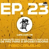 EP.23 - A transição mais difícil para o Triatleta de Pro para aposentadoria com Fabio Carvalho