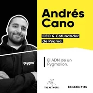 #165 - Andrés Cano, CEO & Cofundador de Pygma. “El ADN de un Pygmalion”
