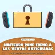 Podcast #270 | Nintendo pone freno a las ventas anticipadas de Switch 2