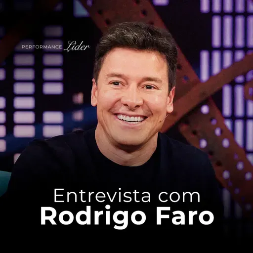 Entrevista com Rodrigo Faro | Performance Líder #114