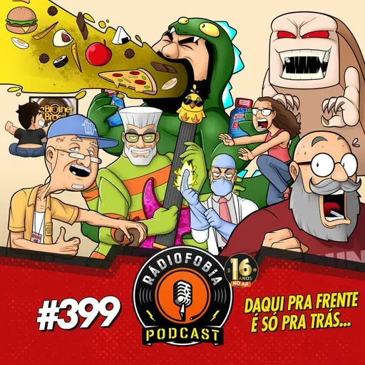 RÁDIOFOBIA 399 - Daqui pra frente é só pra trás...