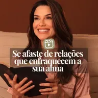 SE AFASTE DE RELAÇÕES QUE ENFRAQUECEM A SUA ALMA