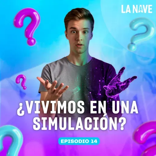 ¿Y SI VIVIMOS EN UNA SIMULACIÓN? - LA NAVE - Radio UPN