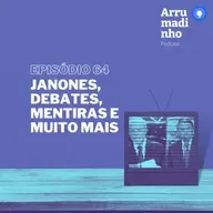Janones, debates, mentiras e muito mais