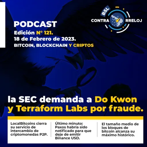 #bslContrarreloj 121: La SEC contra BUSD, Terra y Do Kwon, tamaño de bloques de Bitcoin en máximos y mucho más!