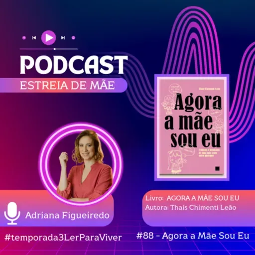 #88 - Agora A Mãe Sou Eu