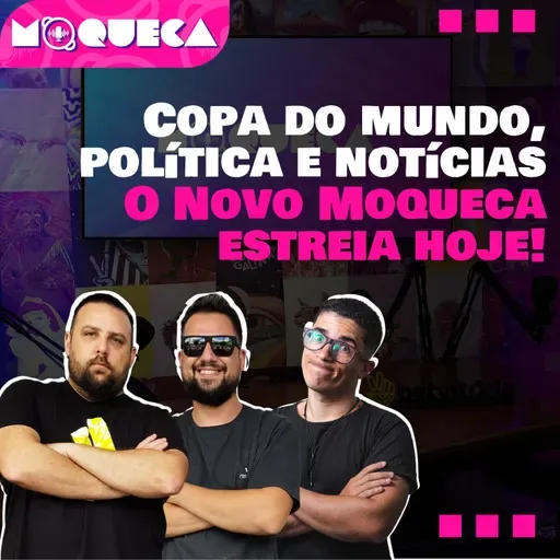 COPA DO MUNDO, POLÍTICA E NOTÍCIAS - O NOVO MOQUECA ESTREIA HOJE!
