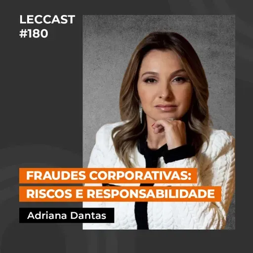 #180 | Fraudes Corporativas: Riscos e Responsabilidade | Com Adriana Dantas