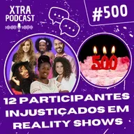 #500 - Top 12 participantes INJUSTIÇADOS em reality shows