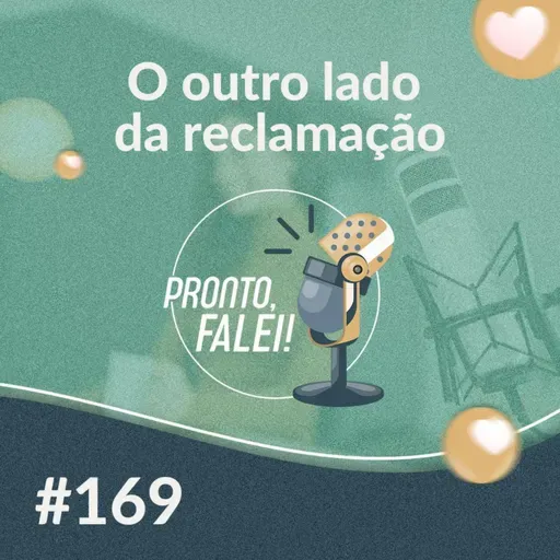 #169 – O outro lado da reclamação 