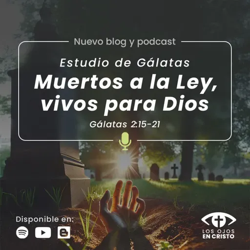 Estudio de Gálatas: Muertos a la Ley, vivos para Dios (Gálatas 2:15-21) - Los ojos en Cristo)